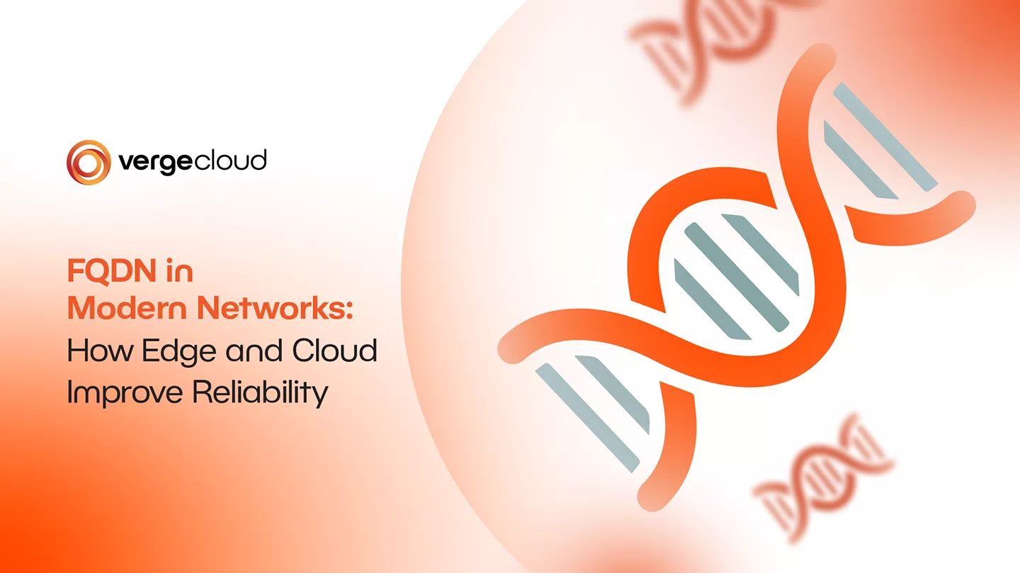 FQDN in Modern Networks: How Edge and Cloud Improve Reliability